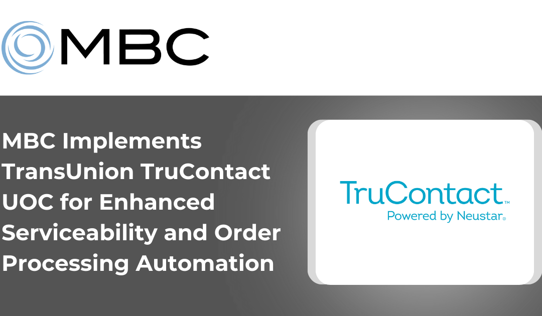 MBC Implements TransUnion TruContact UOC for Enhanced Serviceability and Order Processing Automation
